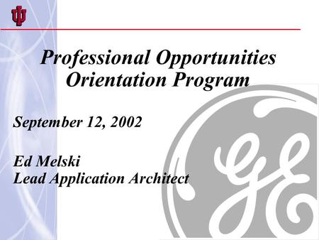 Professional Opportunities Orientation Program September 12, 2002 Ed Melski Lead Application Architect.