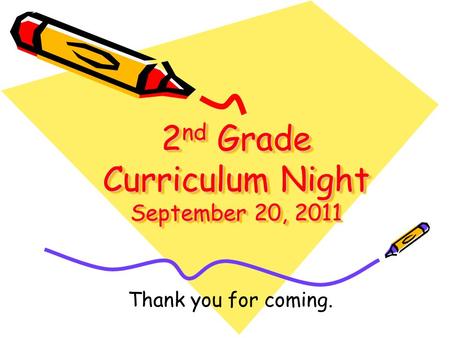 2 nd Grade Curriculum Night September 20, 2011 Thank you for coming.