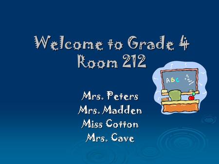 Welcome to Grade 4 Room 212 Mrs. Peters Mrs. Madden Miss Cotton Mrs. Cave.