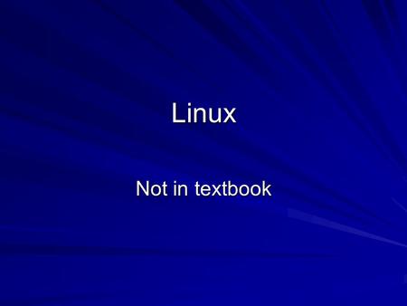 Linux Not in textbook. Why Not Just Use Windows? Windows costs money ($100 to $300, typically) Windows is proprietary: –The source code is a closely guarded.