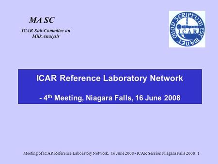 Meeting of ICAR Reference Laboratory Network, 16 June 2008 - ICAR Session Niagara Falls 20081 ICAR Reference Laboratory Network - 4 th Meeting, Niagara.