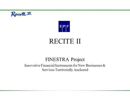 RECITE II FINESTRA Project Innovative Financial Instruments for New Businesses & Services Territorially Anchored.