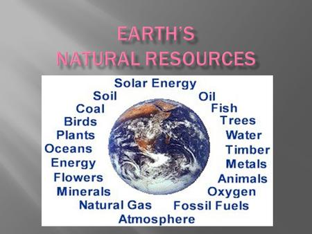  Examples: metals arable land fossil fuels old-growth forests coal oil water power.