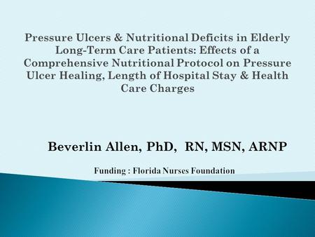 Pressure Ulcers & Nutritional Deficits in Elderly Long-Term Care Patients: Effects of a Comprehensive Nutritional Protocol on Pressure Ulcer Healing, Length.