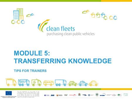 The sole responsibility for the content of this presentation lies with the Clean Fleets project. It does not necessarily reflect the opinion of the European.