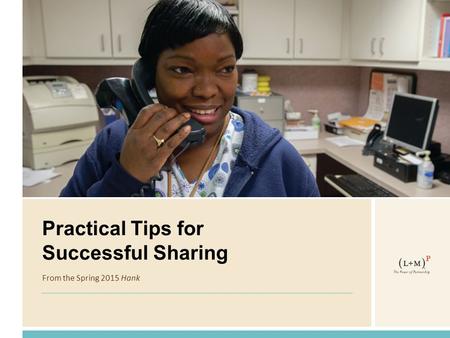 Practical Tips for Successful Sharing From the Spring 2015 Hank.