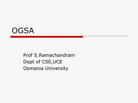 Prof S.Ramachandram Dept of CSE,UCE Osmania University