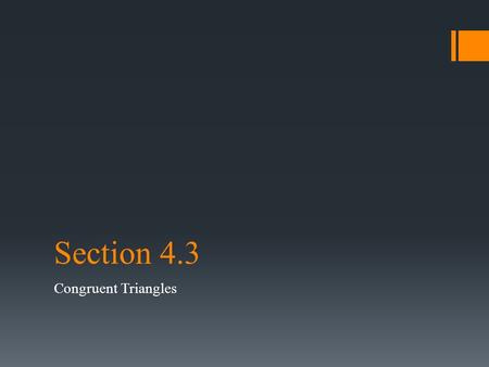 Section 4.3 Congruent Triangles. If two geometric figures have exactly the same shape and size, they are congruent. In two congruent polygons, all of.