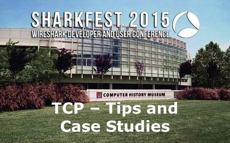 TCP – Tips and Case Studies. Presenter – Chris Greer Packet Pioneer LLC Network Analyst - WCNA Training and Professional Services Network and application.