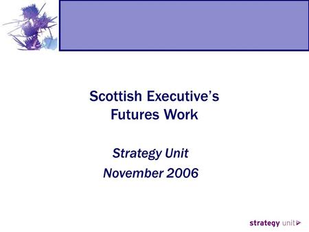 Scottish Executive’s Futures Work Strategy Unit November 2006.