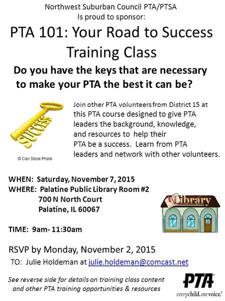 Northwest Suburban Council PTA/PTSA Is proud to sponsor: PTA 101: Your Road to Success Training Class WHEN: Saturday, November 7, 2015 WHERE: Palatine.