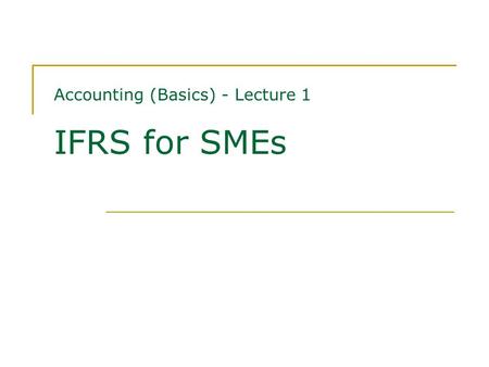 Accounting (Basics) - Lecture 1 IFRS for SMEs