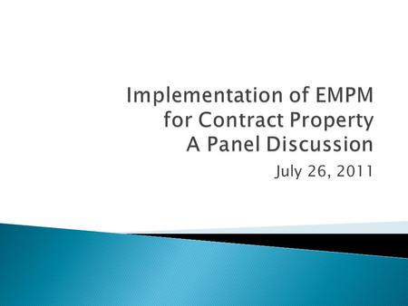 July 26, 2011.  Jim Dieter – ASTM E2452 Overview  Eric Fassett – Contractor Implementation  Rick Shultz – Non-adoption of Standard  Earl Evans – Management.