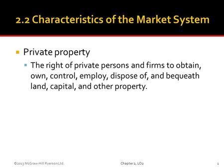  Private property  The right of private persons and firms to obtain, own, control, employ, dispose of, and bequeath land, capital, and other property.