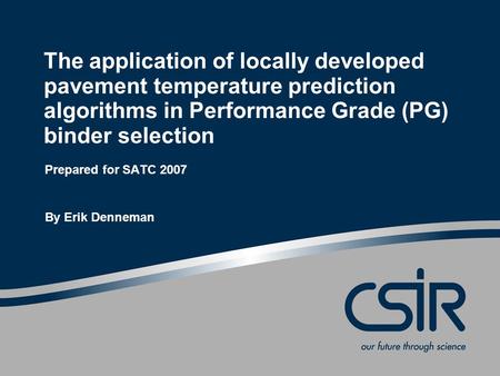 The application of locally developed pavement temperature prediction algorithms in Performance Grade (PG) binder selection Prepared for SATC 2007 By Erik.