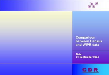 Comparison between Census and WIPR data Date: 21 September 2004.