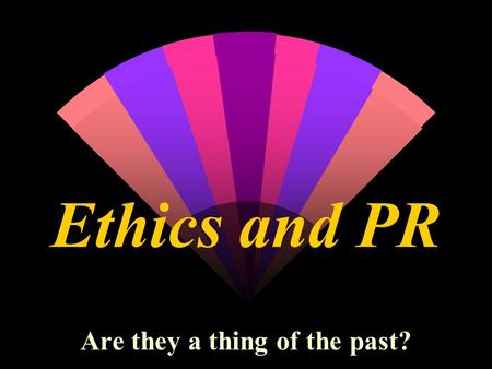 Ethics and PR Are they a thing of the past? Ethics Considerations and Recent Events w Politics Lincoln bedroom and whether or not it is for rent Whitewater.