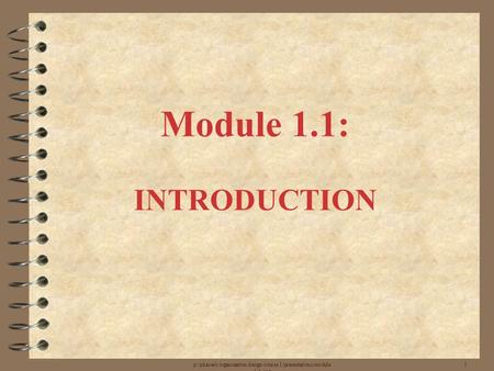 P:/phaseiii/organization design/course 1/presentations/module 1.1.ppt 1 Module 1.1: INTRODUCTION.