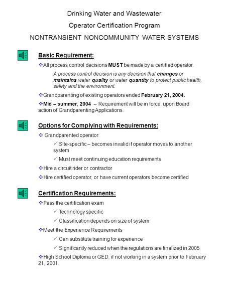 Drinking Water and Wastewater Operator Certification Program NONTRANSIENT NONCOMMUNITY WATER SYSTEMS Basic Requirement:  All process control decisions.