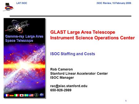 LAT ISOCISOC Review, 15 February 2006 1 GLAST Large Area Telescope Instrument Science Operations Center ISOC Staffing and Costs Rob Cameron Stanford Linear.