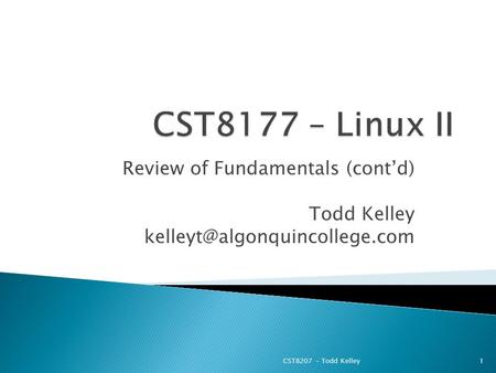 Review of Fundamentals (cont’d) Todd Kelley CST8207 – Todd Kelley1.