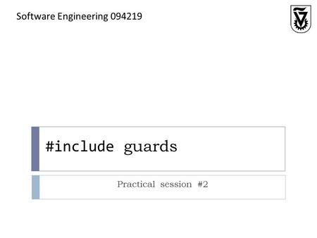 #include guards Practical session #2 Software Engineering 094219.