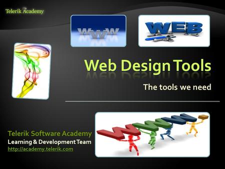 The tools we need Learning & Development Team  Telerik Software Academy.