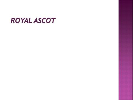 It's all about fast horses and fancy hats at Royal Ascot, the world's most famous race meeting, and the most glamorous event in London's sporting calendar.