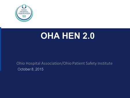 OHA HEN 2.0 Ohio Hospital Association/Ohio Patient Safety Institute October 8, 2015.