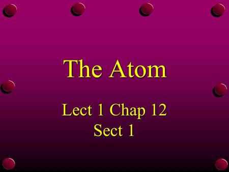 The Atom Lect 1 Chap 12 Sect 1.