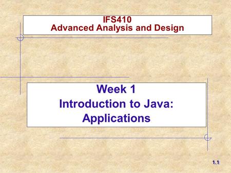 IFS410 Advanced Analysis and Design Week 1 Introduction to Java: Applications 1.11.1.