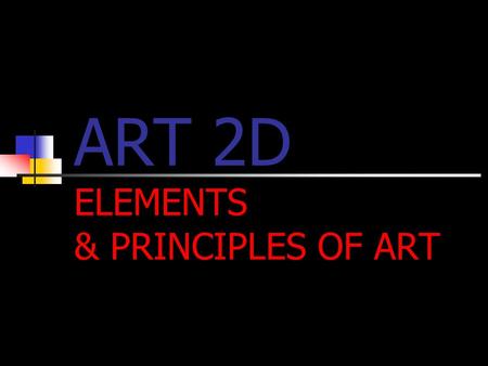 ART 2D ELEMENTS & PRINCIPLES OF ART. THE ELEMENTS OF ART The Elements is the language or building blocks used in art to communicate between the viewer.