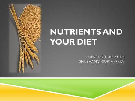 NUTRIENTS AND YOUR DIET GUEST LECTURE BY DR SHUBHANGI GUPTA (Ph.D.)