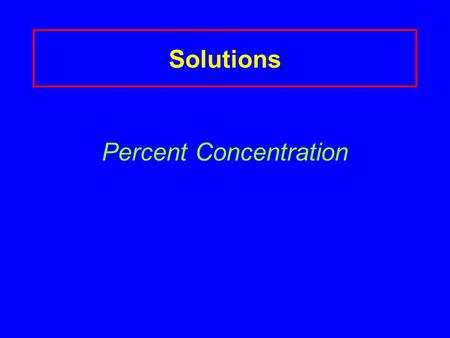 Solutions Percent Concentration Describes the amount of solute dissolved in 100 parts of solution amount of solute 100 parts solution.