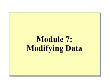 Module 7: Modifying Data. Overview Using Transactions Inserting Data Deleting Data Updating Data Performance Considerations.