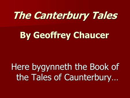 The Canterbury Tales By Geoffrey Chaucer Here bygynneth the Book of the Tales of Caunterbury…