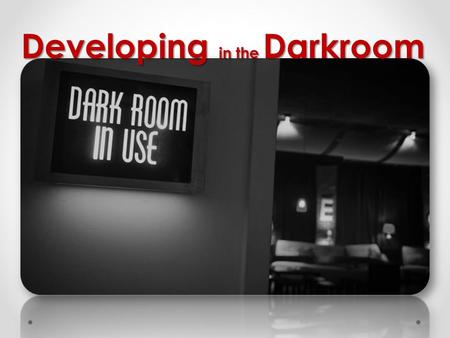 Developing in the Darkroom