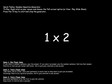 1 x 2 Game 1: One Player Game If you select a number sentence, give the answer. If you select an answer give the number sentence that has that answer.