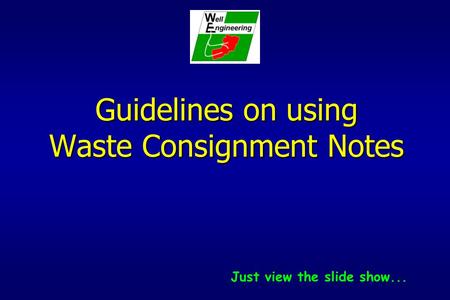 Guidelines on using Waste Consignment Notes Just view the slide show...