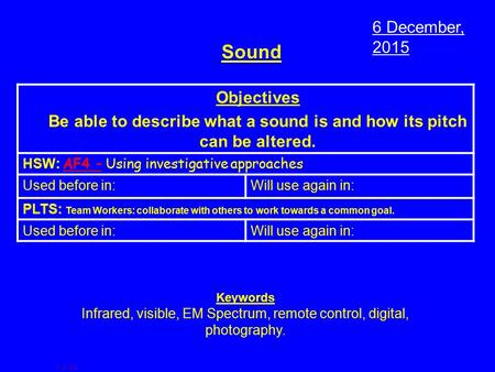 1 of 43 Sound Objectives Be able to describe what a sound is and how its pitch can be altered. HSW: AF4 – Using investigative approaches Used before in:Will.