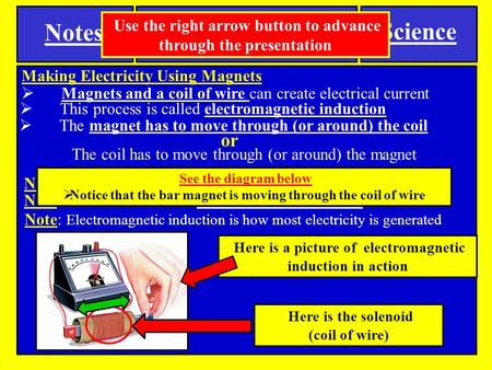 Note: another name for electrical current is electricity Notes Making Electricity Using Magnets Here is the solenoid (coil of wire) Here is a picture of.