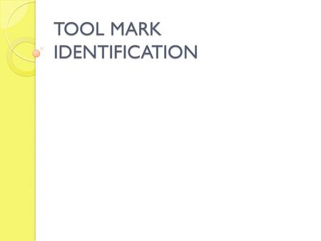 TOOL MARK IDENTIFICATION