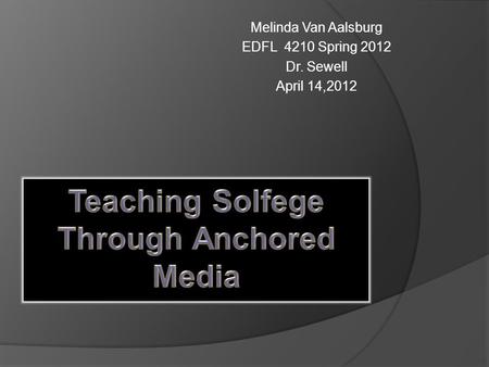 Melinda Van Aalsburg EDFL 4210 Spring 2012 Dr. Sewell April 14,2012.