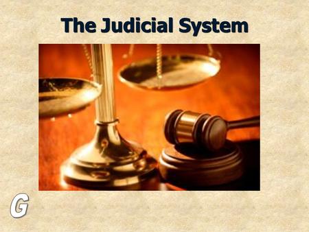 The Judicial System. The Chief Justice: Head of any court: The judge.