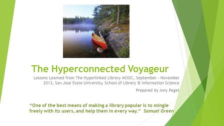 The Hyperconnected Voyageur Lessons Learned from The Hyperlinked Library MOOC, September – November 2013, San Jose State University, School of Library.