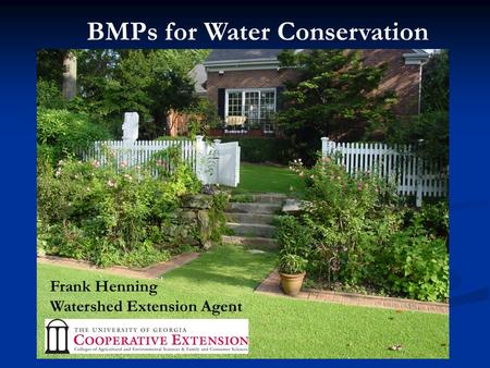 BMPs for Water Conservation Frank Henning Watershed Extension Agent.