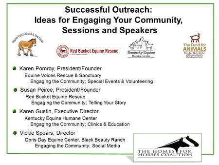 Successful Outreach: Ideas for Engaging Your Community, Sessions and Speakers Karen Pomroy, President/Founder Equine Voices Rescue & Sanctuary Engaging.