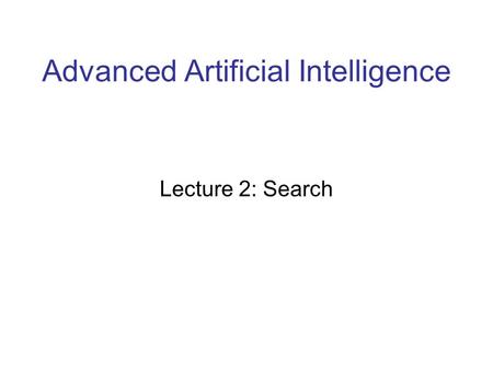 Advanced Artificial Intelligence Lecture 2: Search.