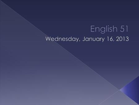 Wednesday, January 16, 2013  Noun  Adjective  Adverb  Verb  Pronoun  Preposition.