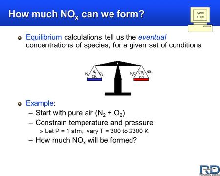 How much NO x can we form? Equilibrium calculations tell us the eventual concentrations of species, for a given set of conditions Example: –Start with.